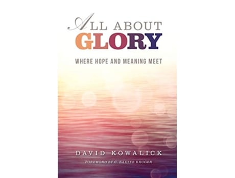 Livro All about Glory Where Hope and Meaning Meet de David Kowalick (Inglês)