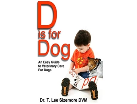 Livro D is for Dog An Easy Guide to Veterinary Care for Dogs de Terrie Sizemore (Inglês)