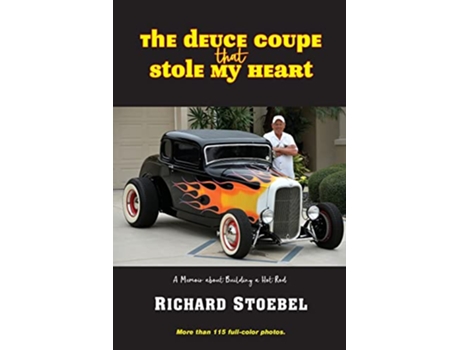 Livro The Deuce Coupe That Stole My Heart A memoir about building a hot rod de Richard Stoebel (Inglês)