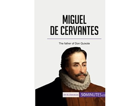 Livro Miguel de Cervantes The father of Don Quixote Art Literature de 50Minutes (Inglês)