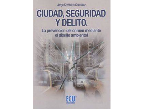 Livro Ciudad, seguridad y delito : la prevención del crimen mediante el diseño ambiental de Jorge Sevillano González (Espanhol)