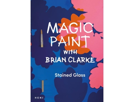 Livro Magic Paint with Brian Clarke Stained Glass de Brian Clarke (Inglês)