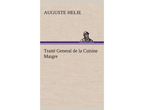 Livro Traité General de la Cuisine Maigre French Edition de Auguste Helie (Francês)