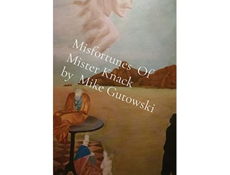 Livro Misfortunes Of Mister Knack by Mike Gutowski de Mike Gutowski (Inglês)