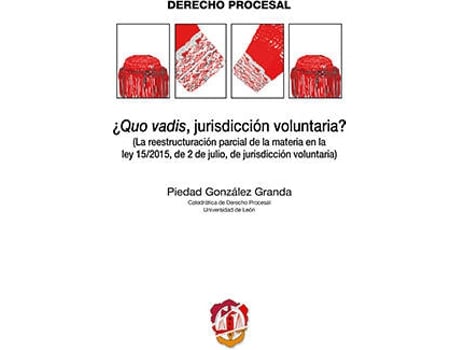 Livro Quo Vadis, Jurisdicción Voluntaria? (La Reestructuración Parcial De La Materia En La Ley 15/2015 De de Piedad Gonzalez Granda (Espanhol)