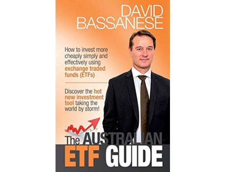 Livro The Australian ETF Guide How to invest more cheaply simply and effectively using exchange traded funds ETFs de David John Bassanese (Inglês)