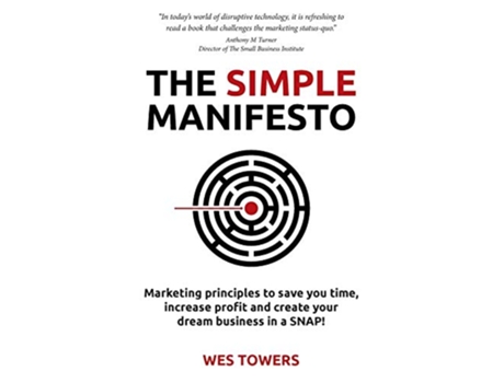 Livro The Simple Manifesto Marketing principles to save you time increase profit and create your dream business in a SNAP de Wes Towers (Inglês)