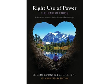 Livro Right Use of Power The Heart of Ethics A Guide and Resource for Professional Relationships 10th Anniversary Edition de Cedar Barstow (Inglês - Capa Dura)