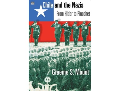 Livro Chile And The Nazis From Hitler to Pinochet de Graeme Mount (Inglês)