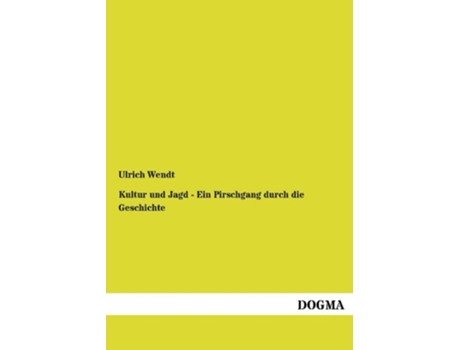 Livro Kultur und Jagd Ein Pirschgang durch die Geschichte Band I Das Mittelalter German Edition de Ulrich Wendt (Alemão)