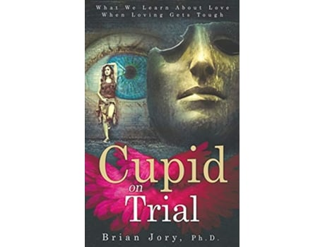 Livro Cupid on Trial What We Learn About Love When Loving Gets Tough de Brian Jory (Inglês)