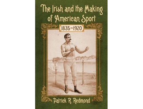 Livro the irish and the making of american sport, 1835-1920 de patrick r. redmond (inglês)