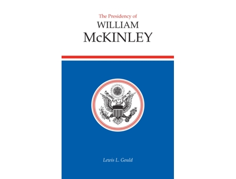 Livro The Presidency of William McKinley (American Presidency (Univ of Kansas Hardcover)) Lewis L. Gould (Inglês)