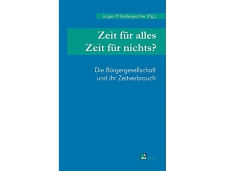 Livro Zeit für alles Zeit für nichts Die Bürgergesellschaft und ihr Zeitverbrauch German Edition de Jürgen P Rinderspacher (Alemão)