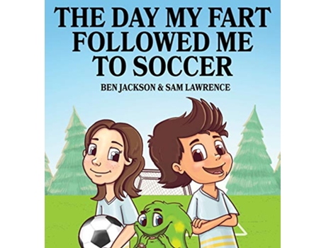 Livro The Day My Fart Followed Me To Soccer My Little Fart de Dr Ben Jackson e Sam Lawrence (Inglês - Capa Dura)