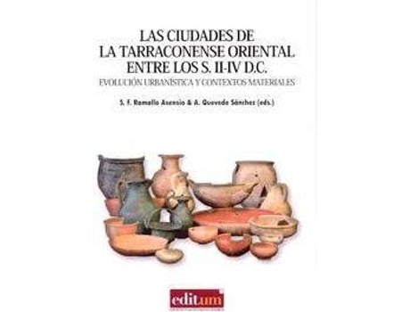 Livro Las ciudades de la Tarraconense oriental entre los s. II-IV D.C. : evolución urbanística y contextos materiales de Ramallo Asensio, Sebastian Federico, Volume Editor Sebastián Ramallo Asensio, Volume Editor Alejandro Quevedo Sánchez (Espanhol)