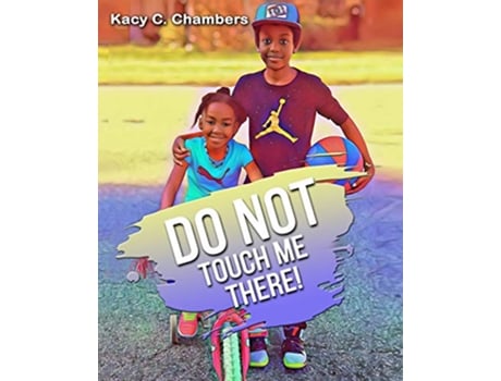 Livro Do NOT Touch Me There An Important Children’s Book For Staying Safe and Learning About Their Bodies de Kacy C Chambers (Inglês)