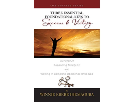 Livro Three Essential Foundational Keys to Success and Victory de Winnie Ebere Ihemaguba (Inglês)