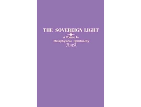 Livro The Sovereign Light A Course In Metaphysical Spirituality de RmA (Inglês)