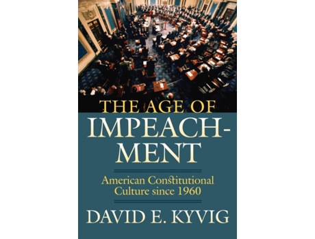 Livro The Age of Impeachment: American Constitutional Culture since 1960 David E. Kyvig (Inglês)