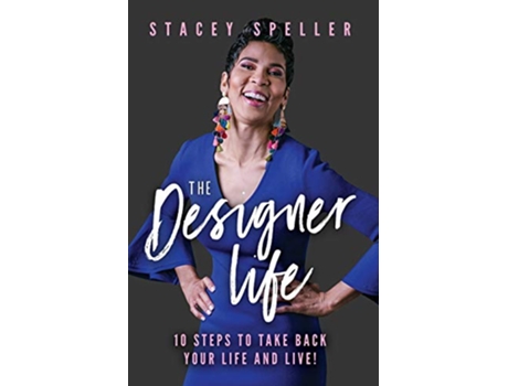 Livro The Designer Life 10 Steps To Take Back Your Life And Live de Stacey C Speller (Inglês)