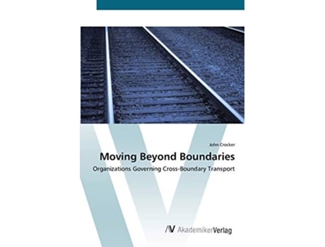 Livro Moving Beyond Boundaries Organizations Governing CrossBoundary Transport de John Crocker (Inglês)