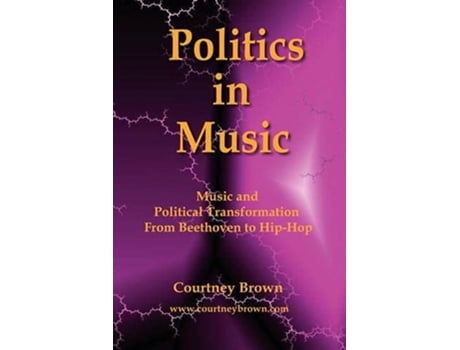 Livro Politics in Music Music and Political Transformation from Beethoven to HipHop de Courtney Brown (Inglês)