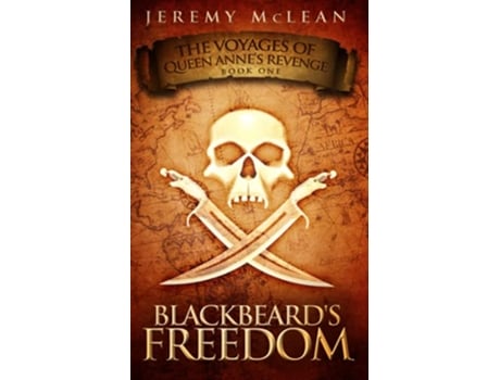 Livro Blackbeards Freedom A Historical Fantasy Pirate Adventure Novel The Voyages of Queen Annes Revenge de Jeremy Mclean (Inglês)