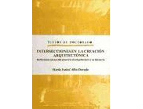 Livro Intersecciones en la creación arquitectónica : reflexiones acerca del proyecto de arquitectura y su docencia de María Isabel Alba Dorado (Espanhol)