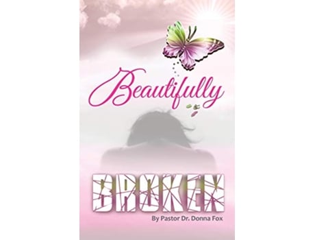 Livro Beautifully Broken From Brokenness to Healing Series Book 2 de Dr Donna Fox (Inglês)