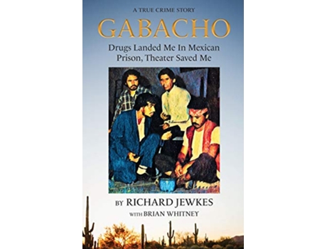 Livro GABACHO Drugs Landed Me In Mexican Prison Theatre Saved Me de Richard Jewkes e Brian Whitney (Inglês)