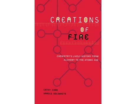 Livro Creations Of Fire: Chemistry's Lively History From Alchemy To The Atomic Age Cathy Cobb, Harold Goldwhite (Inglês)