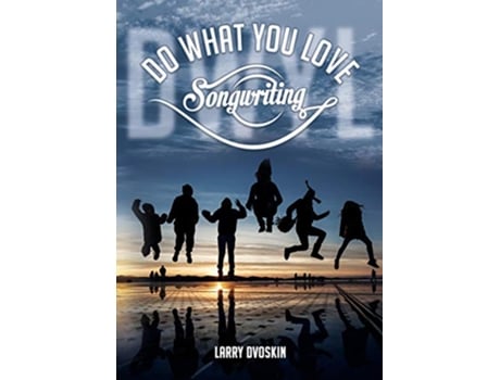 Livro Do What You Love Songwriting 1 de Larry Dvoskin (Inglês)