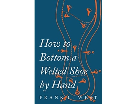 Livro How to Bottom a Welted Shoe By Hand de F L West (Inglês)