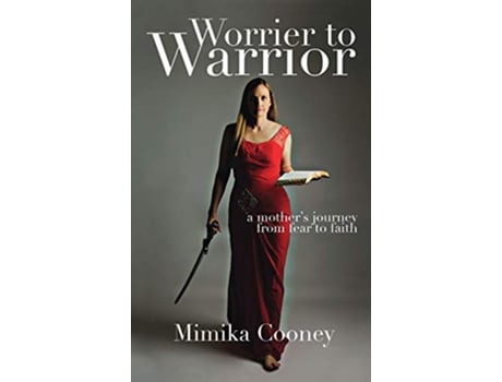 Livro Worrier to Warrior A Mothers Journey from Fear to Faith de Mimika Cooney (Inglês)