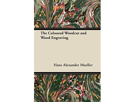 Livro The Coloured Woodcut and Wood Engraving de Hans Alexander Mueller (Inglês)