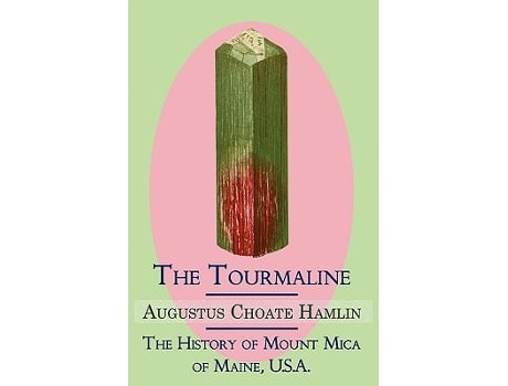 Livro The Tourmaline The History of Mount Mica of Maine USA de Augustus Choate Hamlin (Inglês)