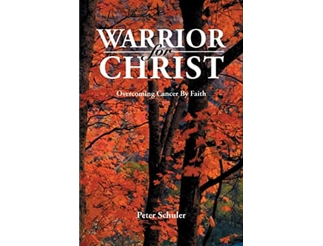 Livro Warrior for Christ Overcoming Cancer By Faith de Peter Schuler (Inglês)