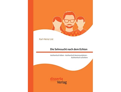 Livro Die Sehnsucht nach dem Echten Authentisch leben Authentisch kommunizieren Authentisch scheitern German Edition de Karl-Heinz List (Alemão)