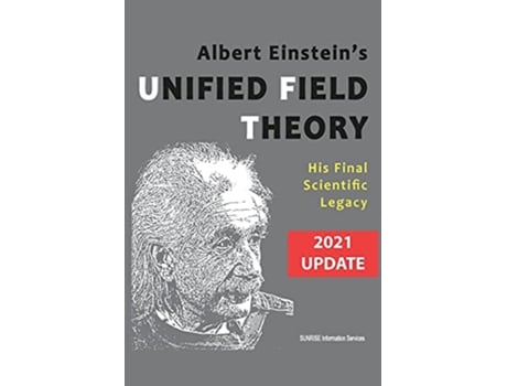 Livro Albert Einsteins Unified Field Theory International English 2021 Update His Final Scientific Legacy de Sunrise Information Services (Inglês)