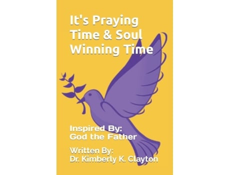 Livro It's Praying Time & Soul Winning Time (It's Praying Time by Dr Kimberly K Clayton) Dr Kimberly K Clayton (Inglês)