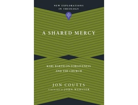 Livro a shared mercy - karl barth on forgiveness and the church de jon coutts,john webster (inglês)