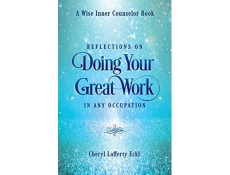 Livro Reflections on Doing Your Great Work in Any Occupation A Wise Inner Counselor Book de Cheryl Lafferty Eckl (Inglês)