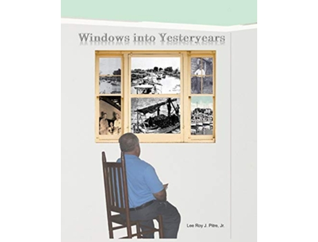 Livro Windows Into Yesteryears de Lee Roy J Pitre Jr (Inglês)