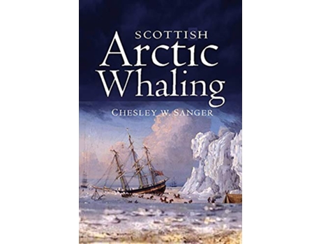 Livro Scottish Arctic Whaling de Chesley W Sanger (Inglês)