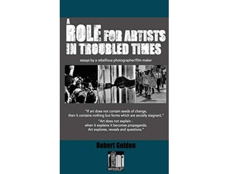 Livro A Role for Artists in Troubled Times Essays by a rebellious photographerfilmmaker de Robert Golden (Inglês)