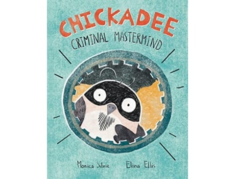 Livro Chickadee Criminal Mastermind de Monica Silvie (Inglês - Capa Dura)