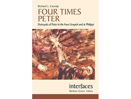 Livro Four Times Peter Portrayals of Peter in the Four Gospels And at Philippi Interfaces series de Richard J Cassidy (Inglês)