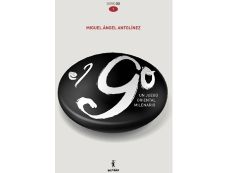 Livro El Go, Un Juego Oriental Milenario de Miguel Ángel Antolínez Antolínez (Espanhol)