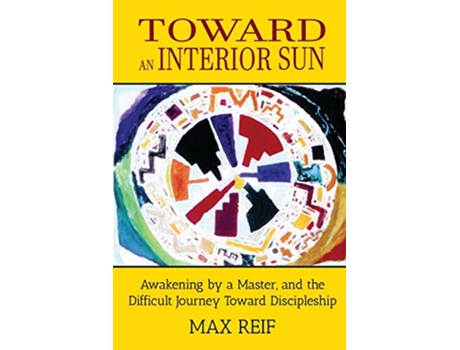 Livro Toward an Interior Sun Awakening by a Master and the Difficult Journey Toward Discipleship de Max Reif (Inglês)